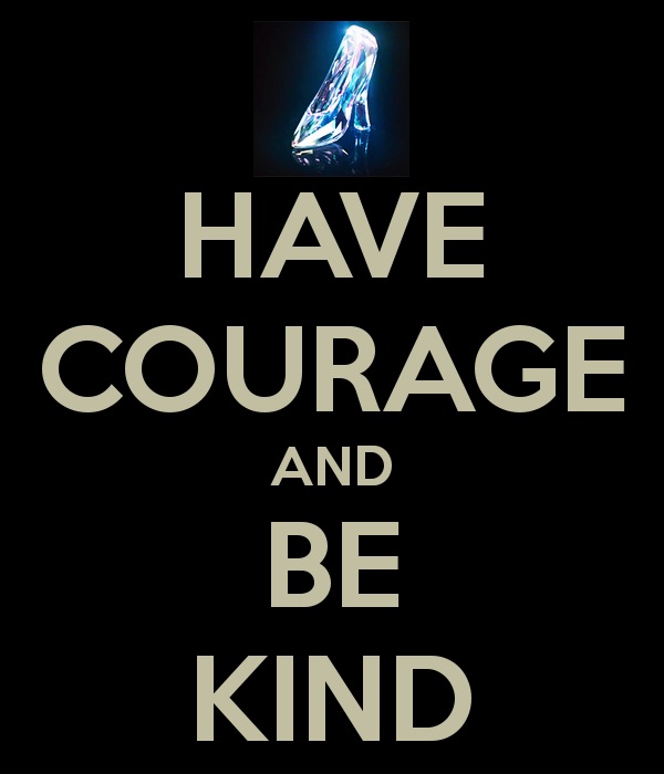 Have Courage And Be Kind