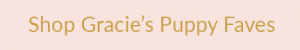 Gracie's Puppy Favorite Things